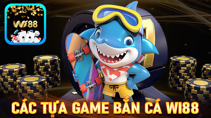 Các tựa game bắn cá WI88