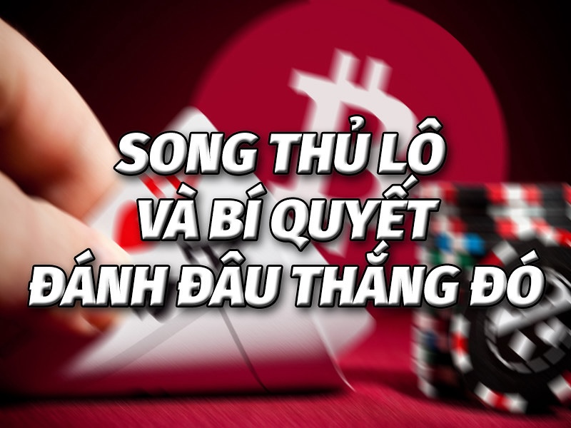 Bí quyết chơi song thủ lô